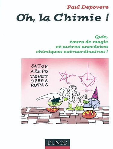 Oh, la chimie ! : quiz, tours de magie et autres anecdotes chimiques extraordinaires