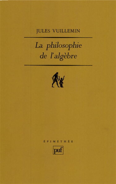 Philosophie de l'algèbre. Vol. 1. Recherches sur quelques concepts et méthodes de l'algèbre moderne