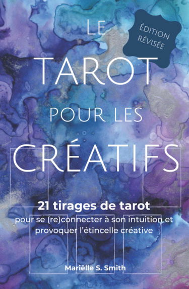Le tarot pour les créatifs, édition révisée: 21 tirages de tarot pour se (re)connecter à son intuition et provoquer l’étincelle créative
