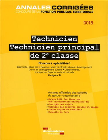 Technicien territorial principal de 2e classe 2018. Concours spécialités 1 : bâtiments, génie civil, réseaux, voirie et infrastructures, aménagement urbain et développement durable, déplacements, transports, espaces verts et naturels : catégorie B