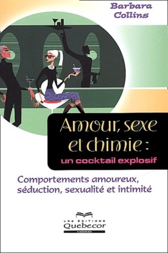 Amour, sexe et chimie : Un cocktail explosif, comportements amoureux, séduction, sexualité et intimité