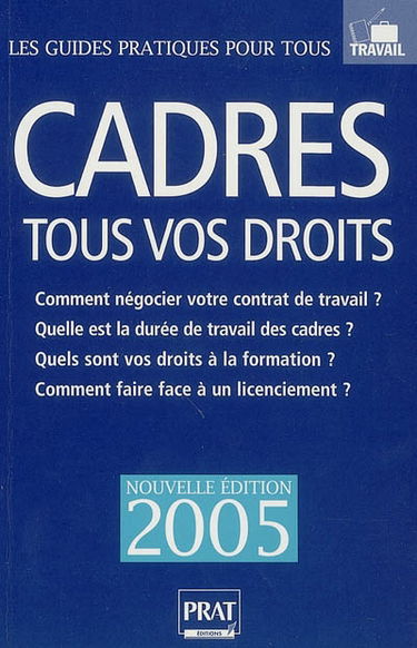 Cadres, tous vos droits 2005 : comment négocier votre contrat de travail ? Quelle est la durée de travail des cadres ? Quels sont vos droits à la formation ? Comment faire face à un licenciement ?
