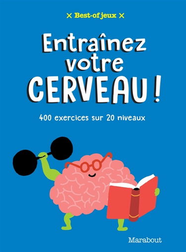 Entraînez votre cerveau : 400 exercices sur 20 niveaux
