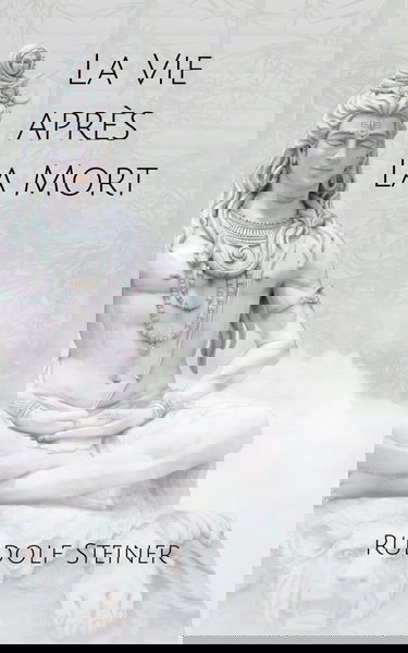 La Vie après la Mort: Quelques clartés sur les mondes occultes et les vies antérieures