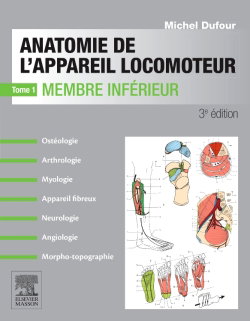 Couverture de Anatomie de l'appareil locomoteur : ostéologie, arthrologie, myologie, appareil fibreux, neurologie, angiologie, morpho-topographie. Vol. 1. Membre inférieur par Michel Dufour