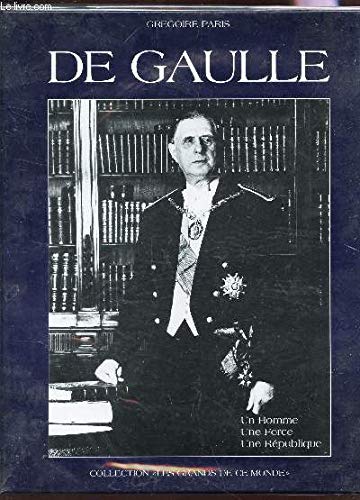 De Gaulle : un homme, une force, une république