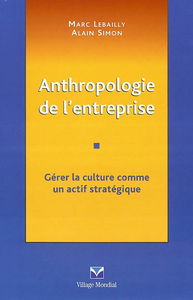 Anthropologie de l'entreprise : gérer la culture comme un actif stratégique
