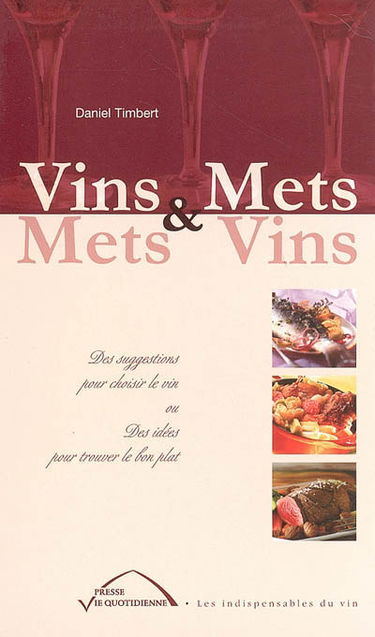 Vins et mets, mets et vins : des suggestions pour choisir le vin ou des idées pour trouver le bon plat