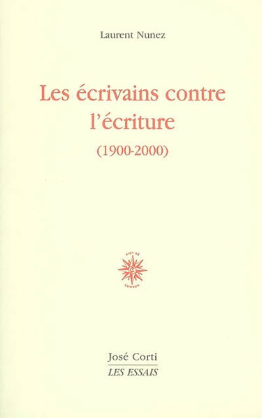 Les écrivains contre l'écriture (1900-2000)