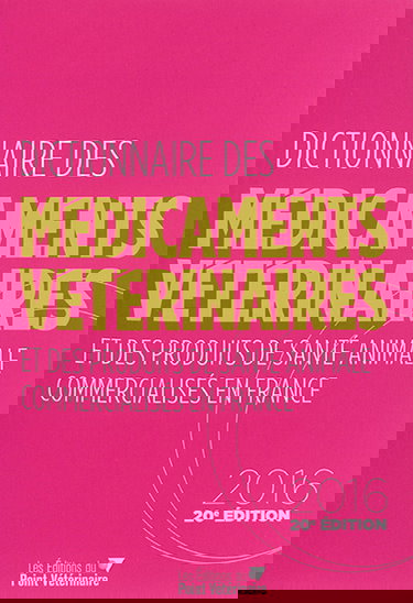 Dictionnaire des médicaments vétérinaires et des produits de santé animale commercialisés en France : 2016