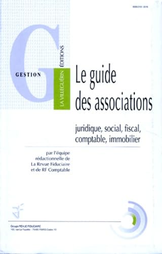 Le Guide Des Associations. Les Regimes Juridique, Social, Fiscal, Comptable, Immobilier