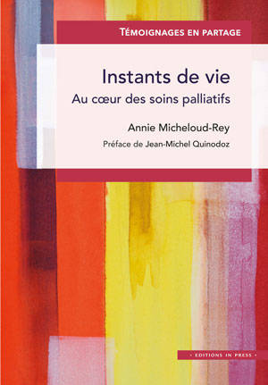 Instants de vie : au coeur des soins palliatifs