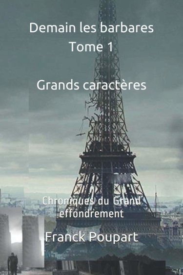 Demain les barbares Tome 1 (Édition Grands caractères): Chroniques du Grand effondrement