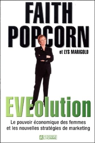 Eveolution. Le Pouvoir Economique Des Femmes Et Les Nouvelles Strategies De Marketing