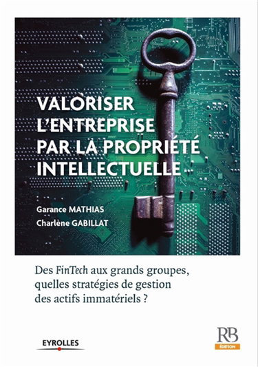 Valoriser l'entreprise par la propriété intellectuelle : des FinTech aux grands groupes, quelles stratégies de gestion des actifs immatériels ?