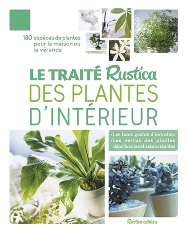 Couverture de Le traité Rustica des plantes d'intérieur : 180 espèces de plantes pour la maison ou la véranda
