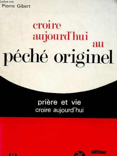 Couverture de CROIRE AUJOURD'HUI AU PECHE ORIGINEL. PRIERE ET VIE. CROIRE AUJOURD'HUI. N°13 par Gilbert Pierre