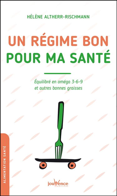 Un régime bon pour ma santé : équilibré en oméga 3-6-9 et autres bonnes graisses