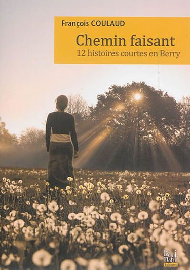 Chemin faisant : 12 histoires courtes en Berry