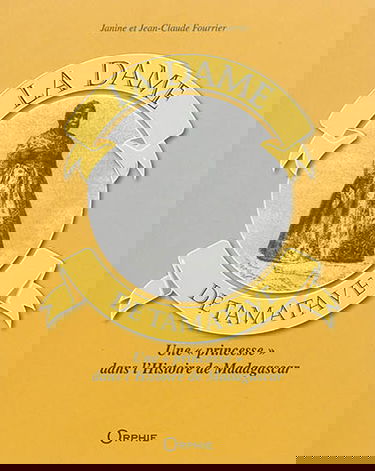 La dame de Tamatave : une princesse dans l'histoire de Madagascar