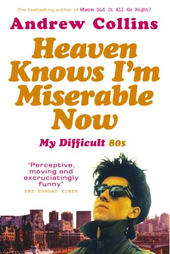 Couverture de Heaven Knows I'm Miserable Now: My Difficult 80s