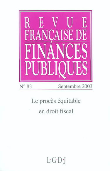 Revue française de finances publiques, n° 83. Le procès équitable en droit fiscal