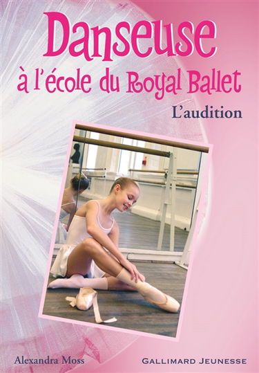 Danseuse à l'école du Royal Ballet. Vol. 1. L'audition