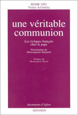 Une Véritable communion : les évêques français chez le pape, visites ad limina, Rome 1992