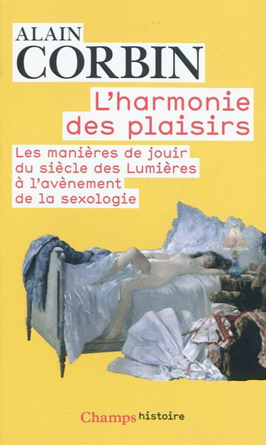 L'harmonie des plaisirs : les manières de jouir du siècle des lumières à l'avènement de la sexologie