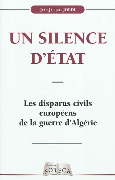 Un silence d'Etat : les disparus civils européens de la guerre d'Algérie