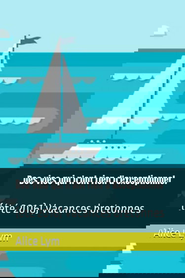 Des vies qui n'ont rien d'exceptionnel: (été 2016) Vacances bretonnes