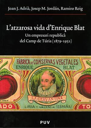 L'atzarosa vida d'Enrique Blat: Un empresari republicà del Camp del Túria (1879-1951)