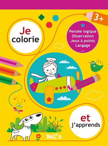 Je colorie et j'apprends, 3 + : pensée logique, observation, jeux à points, compter...