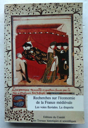 Recherches sur l'économie de la France médiévale : les voies fluviales, la draperie : actes
