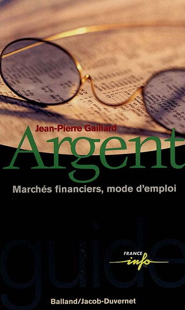 Argent : marchés financiers, mode d'emploi