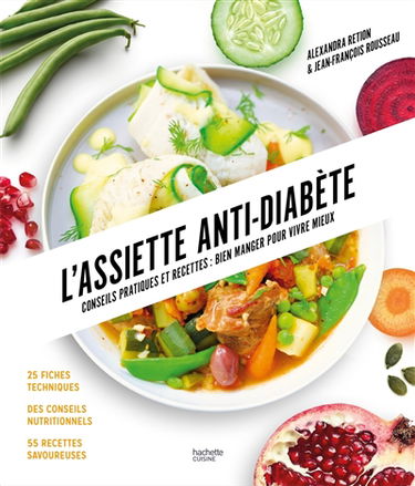 L'assiette anti-diabète : conseils pratiques et recettes, bien manger pour vivre mieux : 25 fiches techniques, conseils nutritionnels, 55 recettes savoureuses
