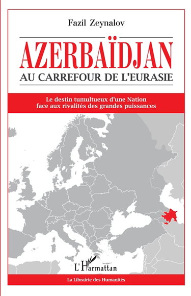 Azerbaïdjan, au carrefour de l'Eurasie : le destin tumultueux d'une nation face aux rivalités des grandes puissances