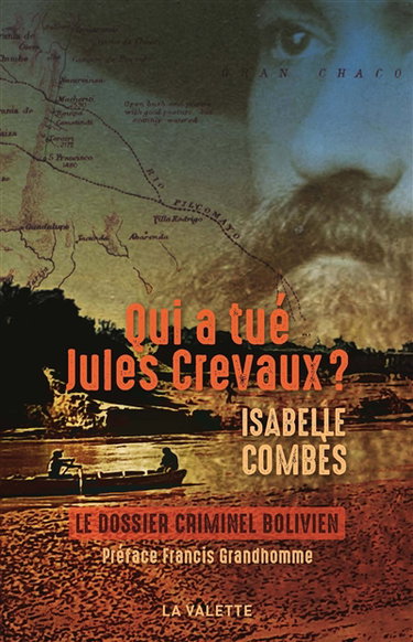 Couverture de Qui a tué Jules Crevaux ? : un assassinat dans le Chaco bolivien en 1882 : le dossier criminel bolivien