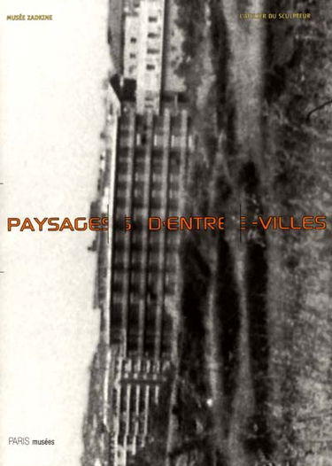 Paysages d'entre-villes : exposition Musée Zadkine, 15 juin au 30 septembre 2001
