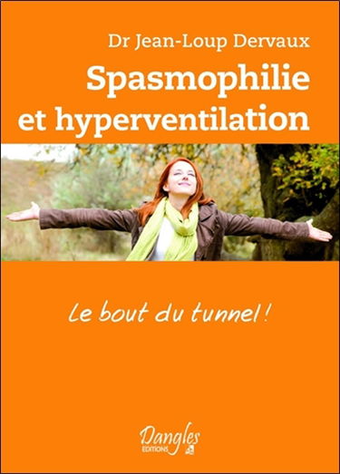 Spasmophilie et hyperventilation : le bout du tunnel ! : reconnaissance et maîtrise de la maladie spasmophile