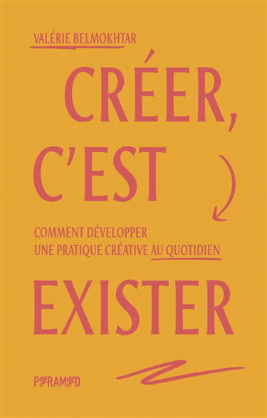 Créer, c'est exister : comment développer une pratique créative au quotidien