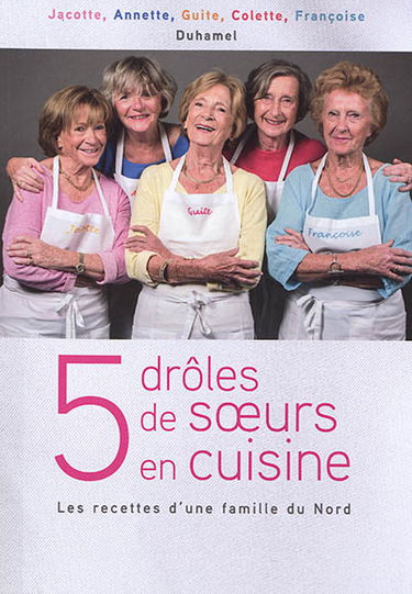 5 drôles de soeurs en cuisine : les recettes d'une famille du Nord