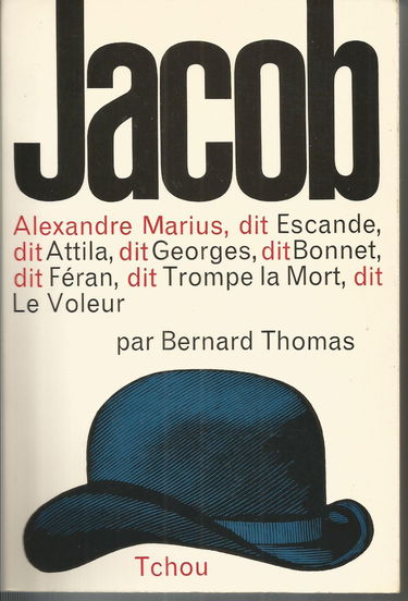 Jacob. alexandre marius, dit escande, dit attila, dit georges, dit bonnet, dit féran, dit trompe la mort, dit le voleur.