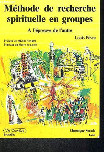 Methode de recherche spirituelle en groupes, r.s.g. : a l'epreuve de l'autre !