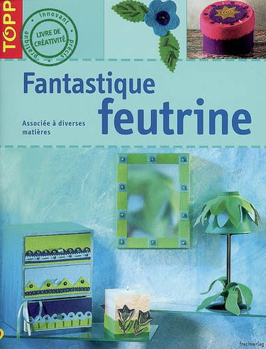 Fantastique feutrine : associée à diverses matières