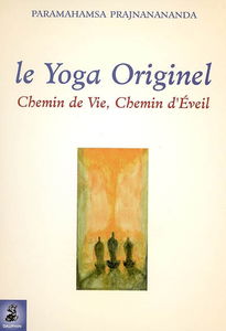 Le yoga originel : chemin de vie, chemin d'éveil