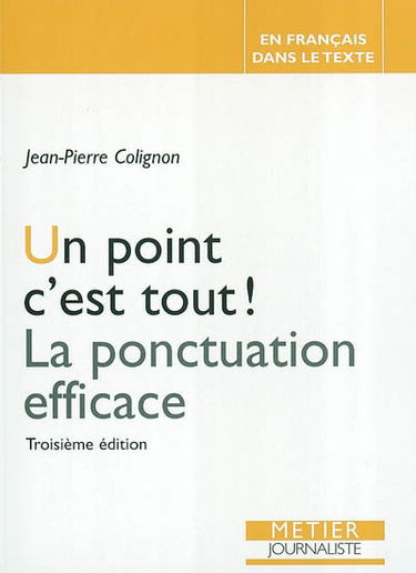 Un point c'est tout ! : la ponctuation efficace