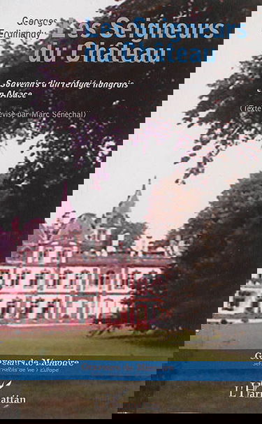 Les seigneurs du château : souvenirs d'un réfugié hongrois en Alsace