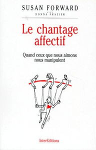 Le chantage affectif : Quand ceux que nous aimons nous manipulent