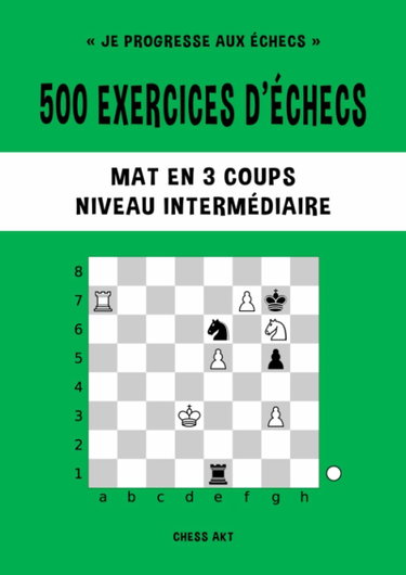 Couverture de 500 exercices d’échecs, Mat en 3 coups, Niveau Intermédiaire: Résolvez des problèmes d'échecs et améliorez vos compétences tactiques aux échecs